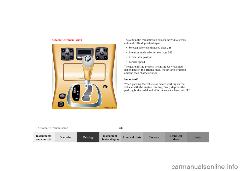 MERCEDES-BENZ CL500 2002 C215 Owners Manual 235 Automatic transmission
Te ch n i c a l
data Instruments 
and controlsOperationDrivingInstrument 
cluster displayPractical hints Car care Index Automatic transmissionThe automatic transmission sele