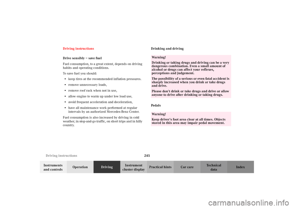 MERCEDES-BENZ CL600 2002 C215 Owners Manual 245 Driving instructions
Te ch n i c a l
data Instruments 
and controlsOperationDrivingInstrument 
cluster displayPractical hints Car care Index Driving instructions
Drive sensibly – save fuel
Fuel 