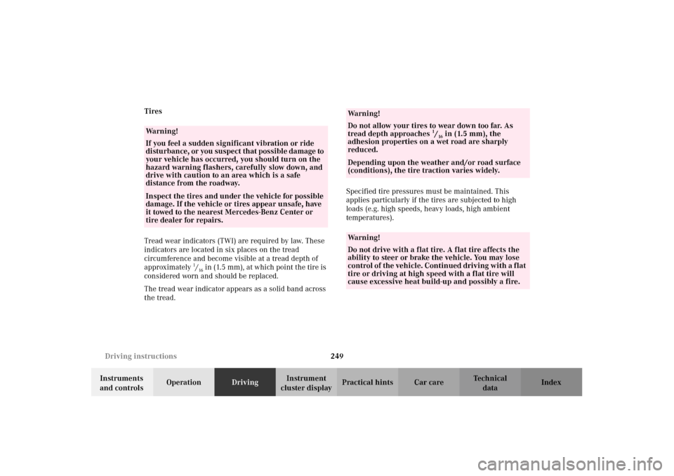 MERCEDES-BENZ CL500 2002 C215 Owners Manual 249 Driving instructions
Te ch n i c a l
data Instruments 
and controlsOperationDrivingInstrument 
cluster displayPractical hints Car care Index Tires
Tread wear indicators (TWI) are required by law. 