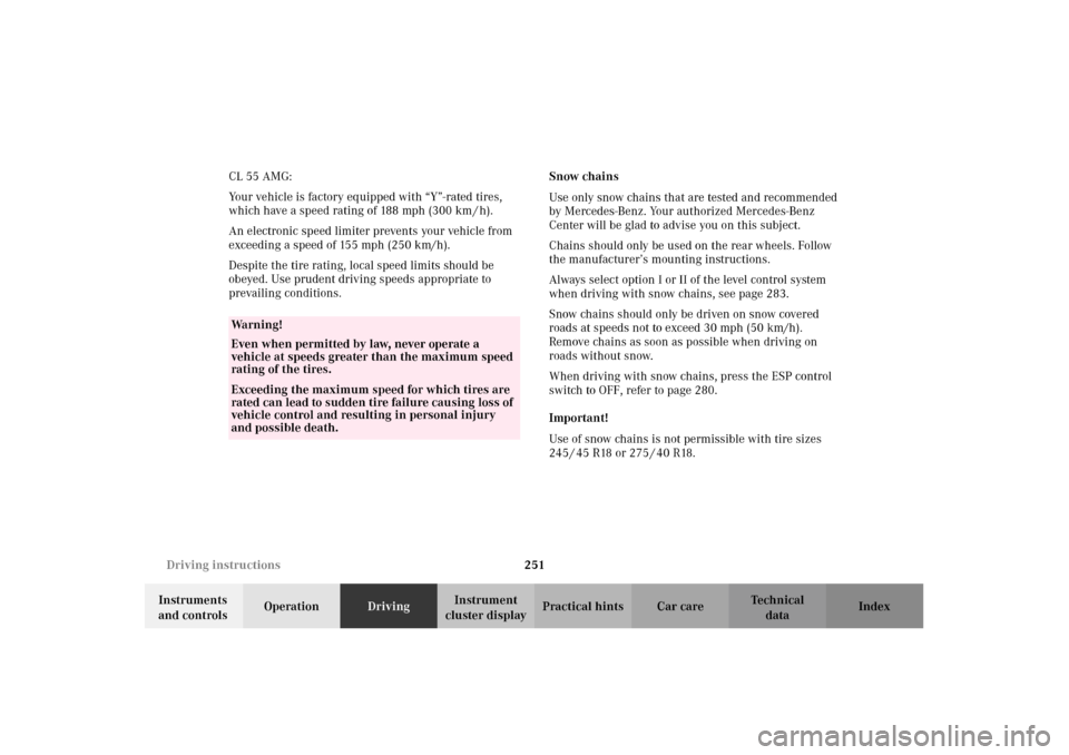 MERCEDES-BENZ CL500 2002 C215 Owners Manual 251 Driving instructions
Te ch n i c a l
data Instruments 
and controlsOperationDrivingInstrument 
cluster displayPractical hints Car care Index CL 55 AMG:
Your vehicle is factory equipped with “Y�