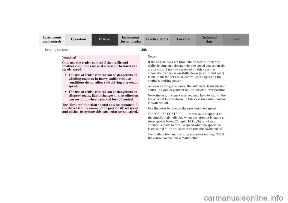 MERCEDES-BENZ CL600 2002 C215 Owners Manual 258 Driving systems
Te ch n i c a l
data Instruments 
and controlsOperationDrivingInstrument 
cluster displayPractical hints Car care Index
Notes:
If the engine does not brake the vehicle sufficiently