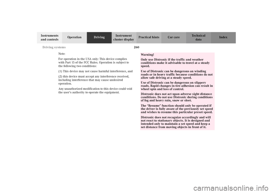 MERCEDES-BENZ CL500 2002 C215 Owners Manual 260 Driving systems
Te ch n i c a l
data Instruments
and controlsOperationDrivingInstrument
cluster displayPractical hints Car care Index
Note:
For operation in the USA only: This device complies
w MERCEDES-BENZ CL500 2002 C215 Owners Manual 260 Driving systems
Te ch n i c a l
data Instruments
and controlsOperationDrivingInstrument
cluster displayPractical hints Car care Index
Note:
For operation in the USA only: This device complies
w