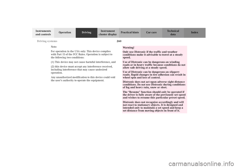 MERCEDES-BENZ CL600 2002 C215 Owners Manual 260 Driving systems
Te ch n i c a l
data Instruments 
and controlsOperationDrivingInstrument 
cluster displayPractical hints Car care Index
Note:
For operation in the USA only: This device complies 
w