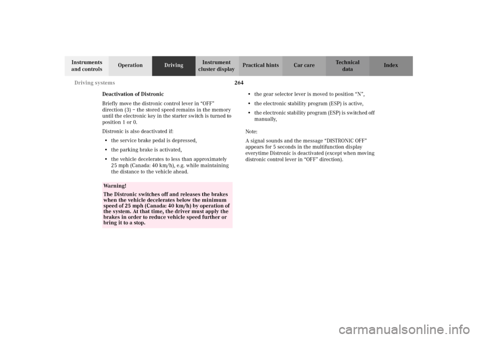 MERCEDES-BENZ CL500 2002 C215 Owners Manual 264 Driving systems
Te ch n i c a l
data Instruments
and controlsOperationDrivingInstrument
cluster displayPractical hints Car care Index
Deactivation of Distronic
Briefly move the distronic control MERCEDES-BENZ CL500 2002 C215 Owners Manual 264 Driving systems
Te ch n i c a l
data Instruments
and controlsOperationDrivingInstrument
cluster displayPractical hints Car care Index
Deactivation of Distronic
Briefly move the distronic control