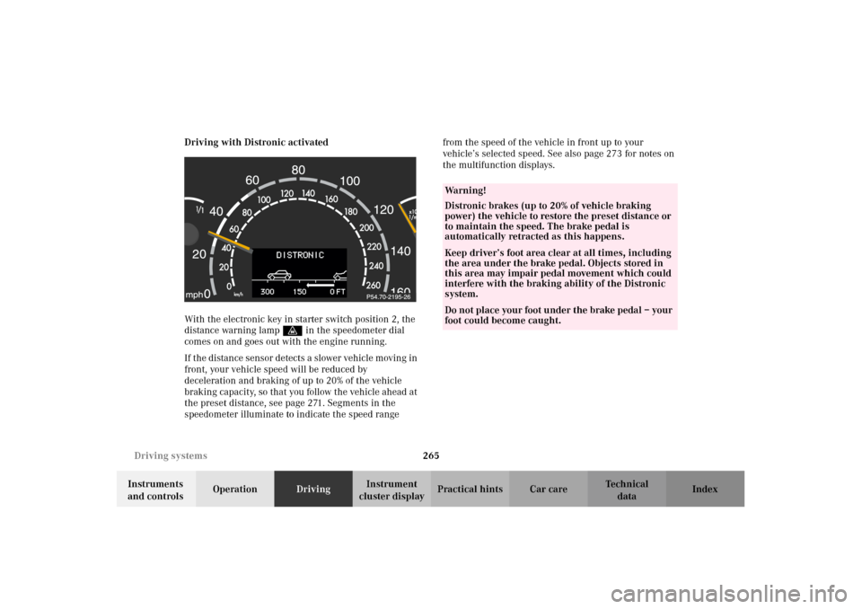MERCEDES-BENZ CL500 2002 C215 Owners Manual 265 Driving systems
Te ch n i c a l
data Instruments
and controlsOperationDrivingInstrument
cluster displayPractical hints Car care Index Driving with Distronic activated
With the electronic key in MERCEDES-BENZ CL500 2002 C215 Owners Manual 265 Driving systems
Te ch n i c a l
data Instruments
and controlsOperationDrivingInstrument
cluster displayPractical hints Car care Index Driving with Distronic activated
With the electronic key in