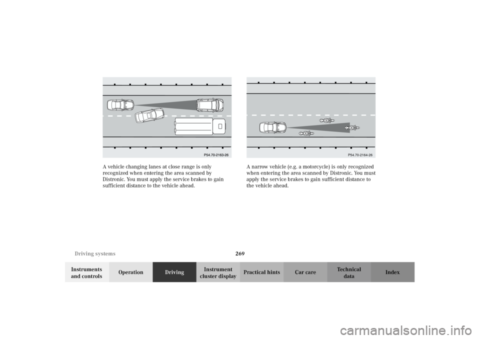 MERCEDES-BENZ CL500 2002 C215 Owners Manual 269 Driving systems
Te ch n i c a l
data Instruments 
and controlsOperationDrivingInstrument 
cluster displayPractical hints Car care Index A vehicle changing lanes at close range is only 
recognized 