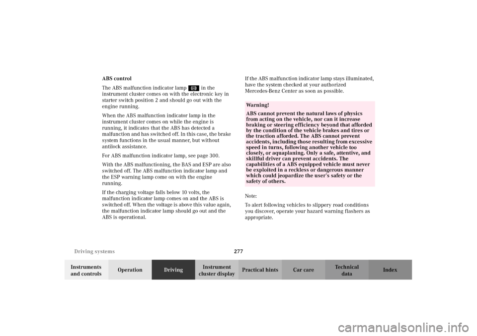 MERCEDES-BENZ CL600 2002 C215 Owners Manual 277 Driving systems
Te ch n i c a l
data Instruments 
and controlsOperationDrivingInstrument 
cluster displayPractical hints Car care Index ABS control
The ABS malfunction indicator lamp- in the 
inst