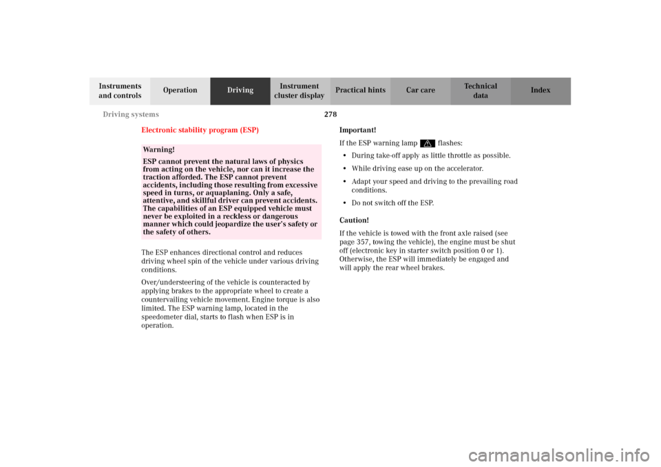 MERCEDES-BENZ CL500 2002 C215 Owners Manual 278 Driving systems
Te ch n i c a l
data Instruments
and controlsOperationDrivingInstrument
cluster displayPractical hints Car care Index
Electronic stability program (ESP)
The ESP enhances directio MERCEDES-BENZ CL500 2002 C215 Owners Manual 278 Driving systems
Te ch n i c a l
data Instruments
and controlsOperationDrivingInstrument
cluster displayPractical hints Car care Index
Electronic stability program (ESP)
The ESP enhances directio