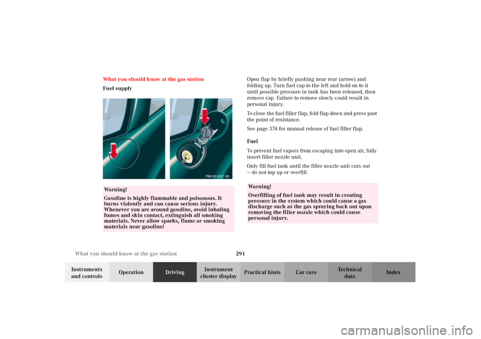 MERCEDES-BENZ CL500 2002 C215 Owners Manual 291 What you should know at the gas station
Te ch n i c a l
data Instruments 
and controlsOperationDrivingInstrument 
cluster displayPractical hints Car care Index What you should know at the gas stat