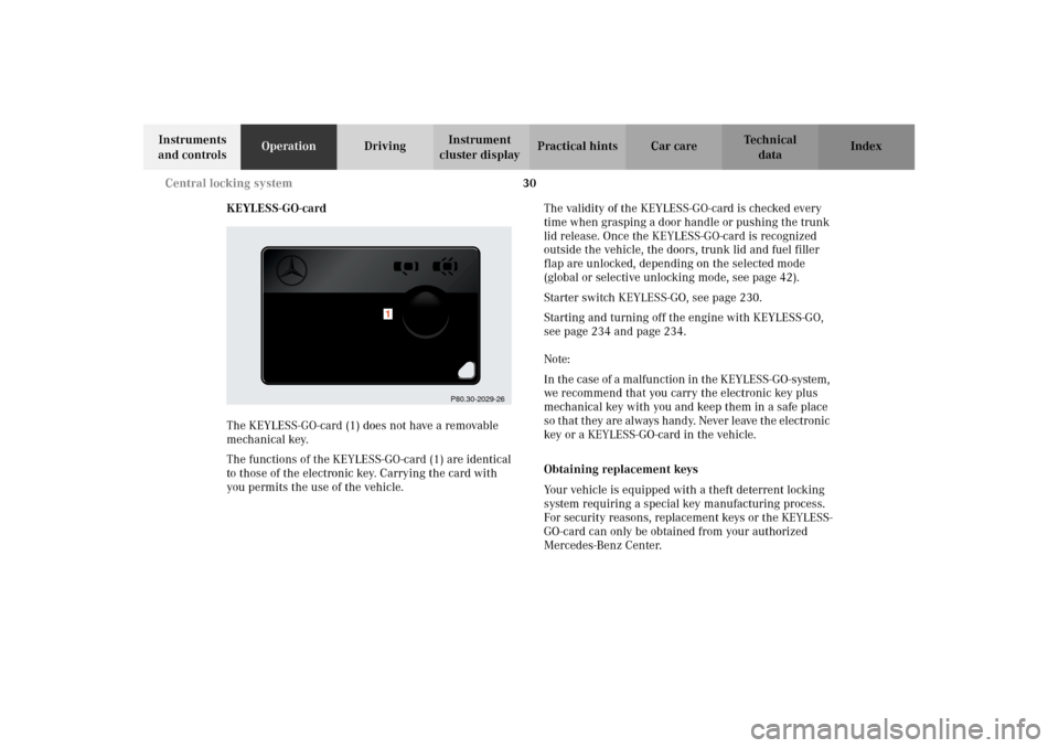 MERCEDES-BENZ CL600 2002 C215 Owners Guide 30 Central locking system
Te ch n i c a l
data Instruments 
and controlsOperationDrivingInstrument 
cluster displayPractical hints Car care Index
KEYLESS-GO-card
The KEYLESS-GO-card (1) does not have 