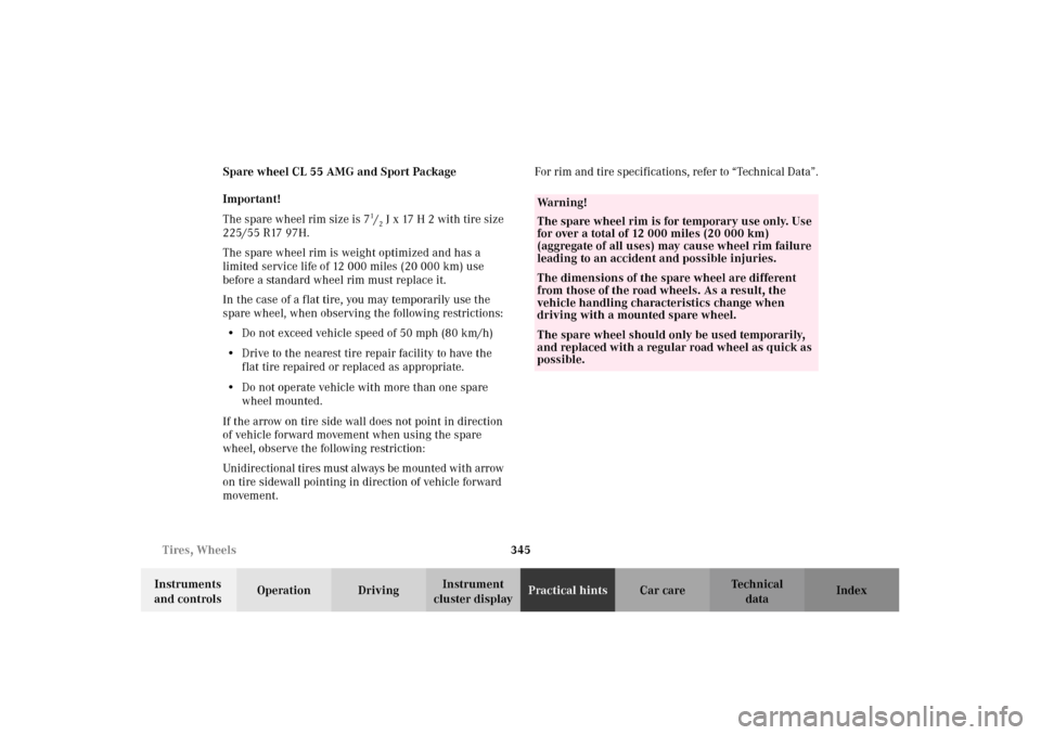 MERCEDES-BENZ CL500 2002 C215 Owners Manual 345 Tires, Wheels
Te ch n i c a l
data Instruments 
and controlsOperation DrivingInstrument 
cluster displayPractical hintsCar care Index Spare wheel CL 55 AMG and Sport Package
Important!
The spare w