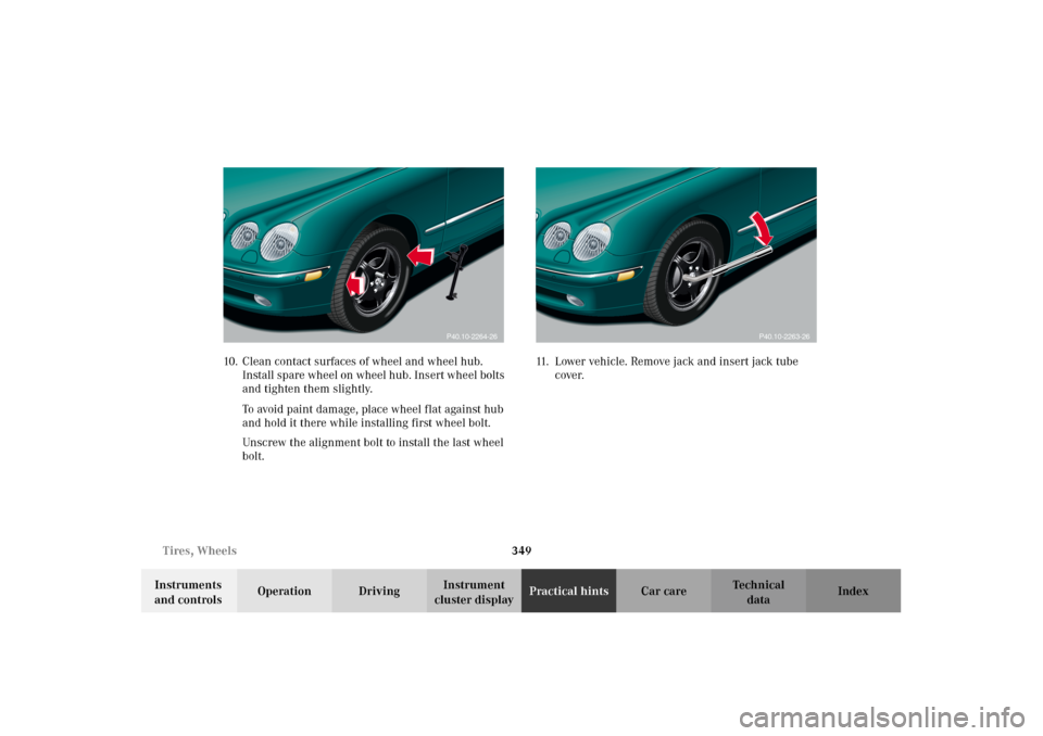 MERCEDES-BENZ CL500 2002 C215 Owners Manual 349 Tires, Wheels
Te ch n i c a l
data Instruments
and controlsOperation DrivingInstrument
cluster displayPractical hintsCar care Index 10. Clean contact surfaces of wheel and wheel hub.
Install sp MERCEDES-BENZ CL500 2002 C215 Owners Manual 349 Tires, Wheels
Te ch n i c a l
data Instruments
and controlsOperation DrivingInstrument
cluster displayPractical hintsCar care Index 10. Clean contact surfaces of wheel and wheel hub.
Install sp