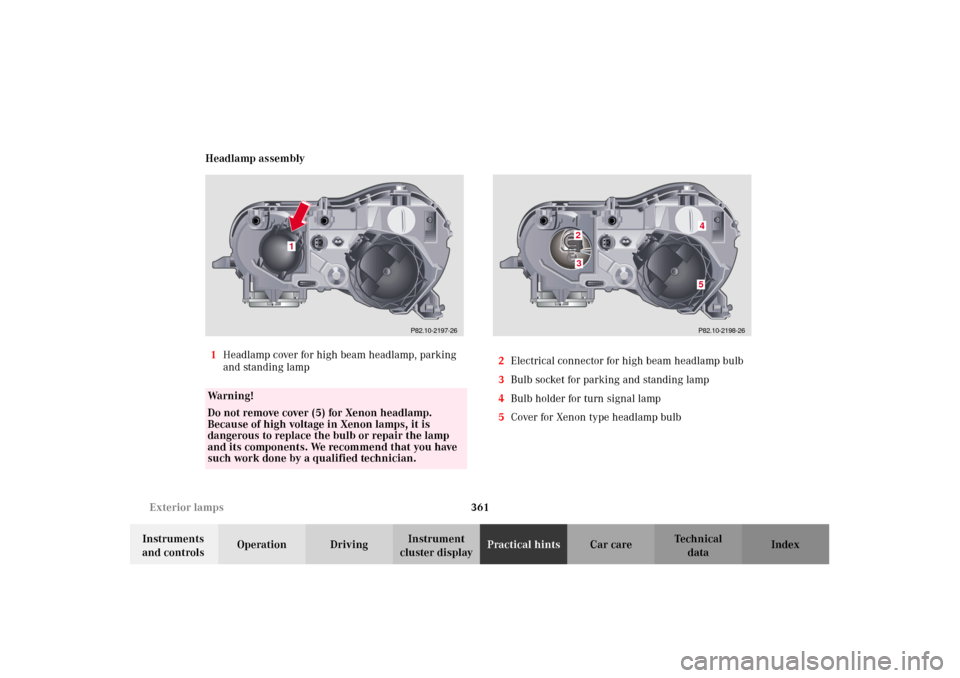 MERCEDES-BENZ CL500 2002 C215 Owners Manual 361 Exterior lamps
Te ch n i c a l
data Instruments 
and controlsOperation DrivingInstrument 
cluster displayPractical hintsCar care Index Headlamp assembly
1Headlamp cover for high beam headlamp, par