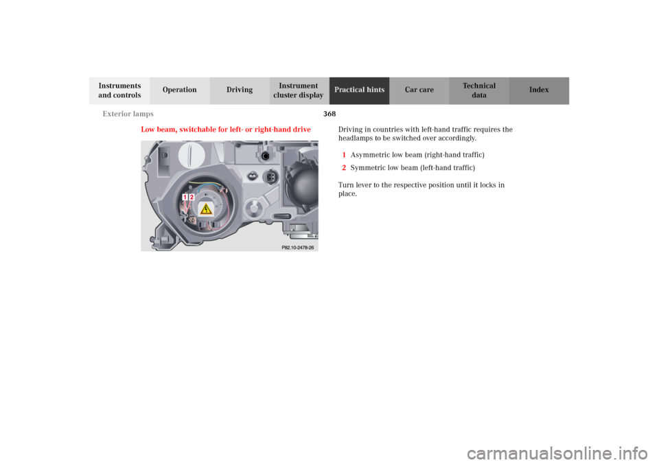 MERCEDES-BENZ CL500 2002 C215 Owners Manual 368 Exterior lamps
Te ch n i c a l
data Instruments 
and controlsOperation DrivingInstrument 
cluster displayPractical hintsCar care Index
Low beam, switchable for left- or right-hand driveDriving in 
