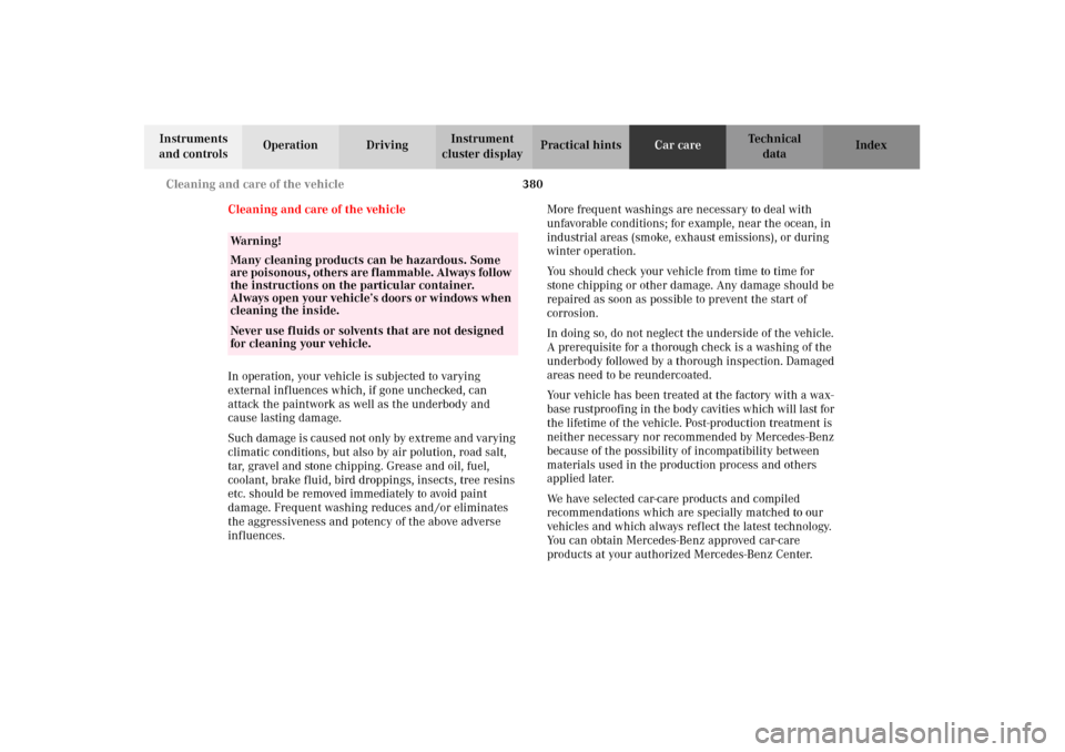MERCEDES-BENZ CL500 2002 C215 Owners Manual 380 Cleaning and care of the vehicle
Te ch n i c a l
data Instruments
and controlsOperation DrivingInstrument
cluster displayPractical hintsCar careIndex
Cleaning and care of the vehicle
In operatio MERCEDES-BENZ CL500 2002 C215 Owners Manual 380 Cleaning and care of the vehicle
Te ch n i c a l
data Instruments
and controlsOperation DrivingInstrument
cluster displayPractical hintsCar careIndex
Cleaning and care of the vehicle
In operatio