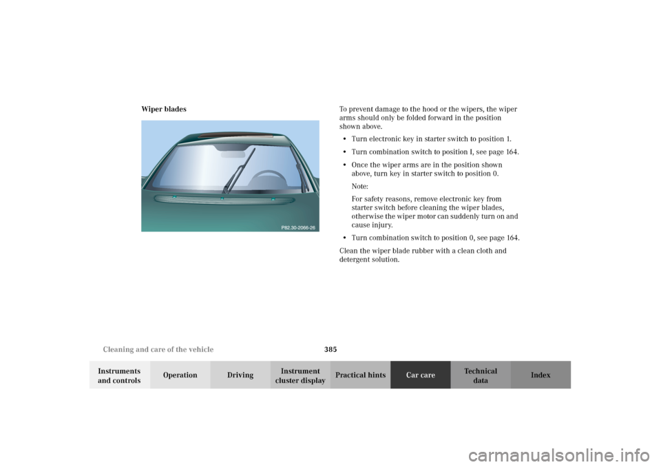 MERCEDES-BENZ CL500 2002 C215 Owners Manual 385 Cleaning and care of the vehicle
Te ch n i c a l
data Instruments
and controlsOperation DrivingInstrument
cluster displayPractical hintsCar careIndex Wiper bladesTo prevent damage to the hood or MERCEDES-BENZ CL500 2002 C215 Owners Manual 385 Cleaning and care of the vehicle
Te ch n i c a l
data Instruments
and controlsOperation DrivingInstrument
cluster displayPractical hintsCar careIndex Wiper bladesTo prevent damage to the hood or