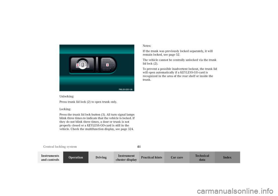 MERCEDES-BENZ CL500 2002 C215 Service Manual 41 Central locking system
Te ch n i c a l
data Instruments
and controlsOperationDrivingInstrument
cluster displayPractical hints Car care Index Unlocking:
Press trunk lid lock (2) to open trunk only MERCEDES-BENZ CL500 2002 C215 Service Manual 41 Central locking system
Te ch n i c a l
data Instruments
and controlsOperationDrivingInstrument
cluster displayPractical hints Car care Index Unlocking:
Press trunk lid lock (2) to open trunk only