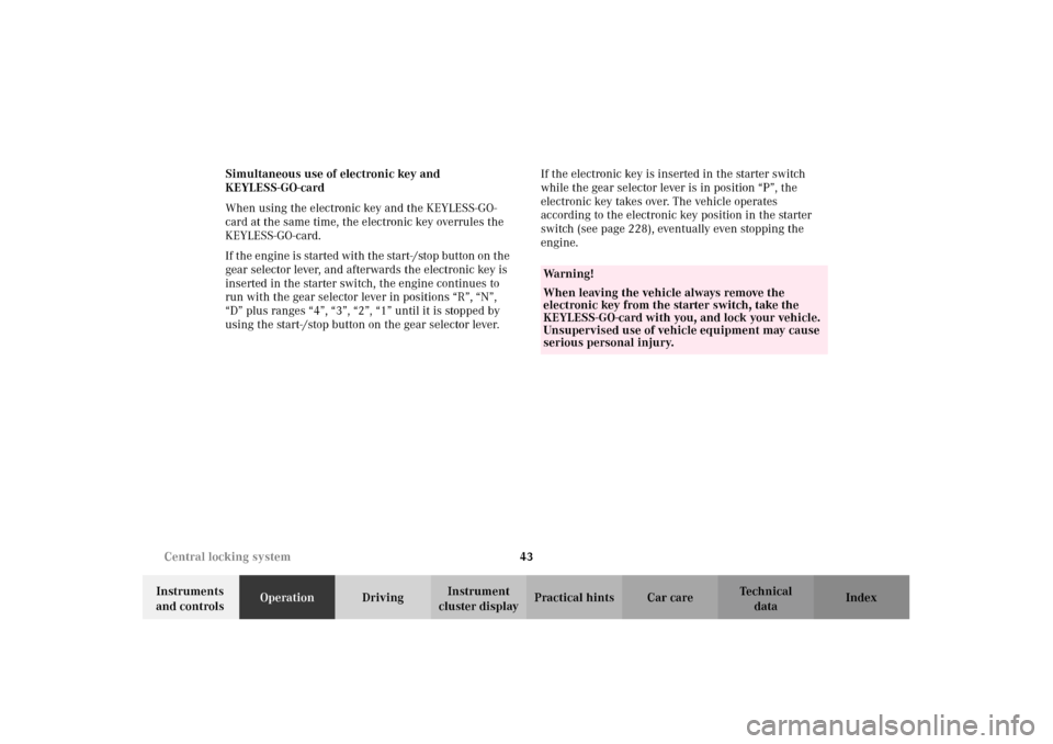 MERCEDES-BENZ CL500 2002 C215 User Guide 43 Central locking system
Te ch n i c a l
data Instruments 
and controlsOperationDrivingInstrument 
cluster displayPractical hints Car care Index Simultaneous use of electronic key and 
KEYLESS-GO-car