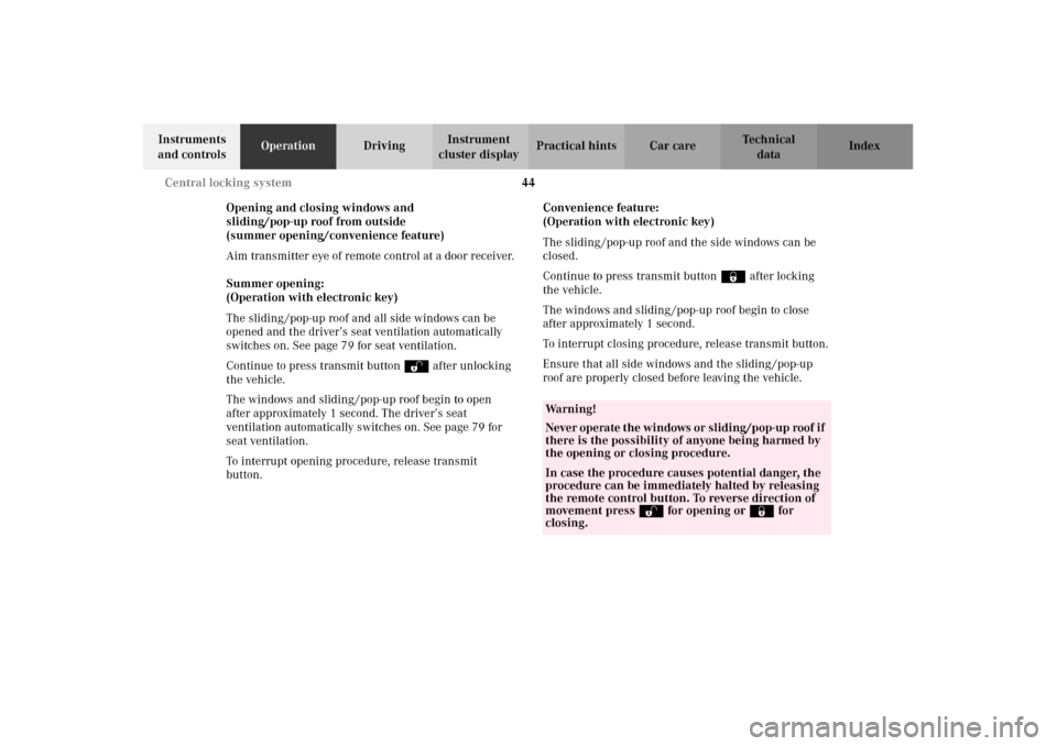 MERCEDES-BENZ CL600 2002 C215 Service Manual 44 Central locking system
Te ch n i c a l
data Instruments 
and controlsOperationDrivingInstrument 
cluster displayPractical hints Car care Index
Opening and closing windows and 
sliding/pop-up roof f