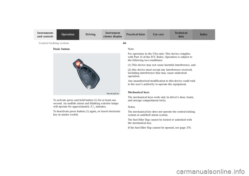 MERCEDES-BENZ CL600 2002 C215 Service Manual 46 Central locking system
Te ch n i c a l
data Instruments 
and controlsOperationDrivingInstrument 
cluster displayPractical hints Car care Index
Panic button
To activate press and hold button (1) for