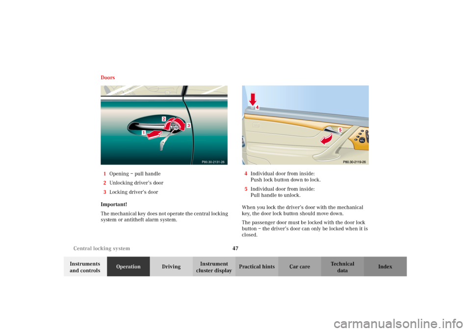 MERCEDES-BENZ CL500 2002 C215 Service Manual 47 Central locking system
Te ch n i c a l
data Instruments
and controlsOperationDrivingInstrument
cluster displayPractical hints Car care Index Doors
1Opening – pull handle
2Unlocking driver’s d MERCEDES-BENZ CL500 2002 C215 Service Manual 47 Central locking system
Te ch n i c a l
data Instruments
and controlsOperationDrivingInstrument
cluster displayPractical hints Car care Index Doors
1Opening – pull handle
2Unlocking driver’s d