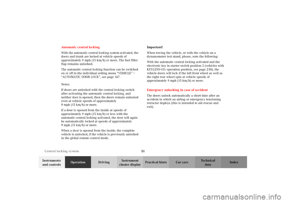MERCEDES-BENZ CL500 2002 C215 User Guide 51 Central locking system
Te ch n i c a l
data Instruments 
and controlsOperationDrivingInstrument 
cluster displayPractical hints Car care Index Automatic central locking
Wit h t he autom ati c c ent