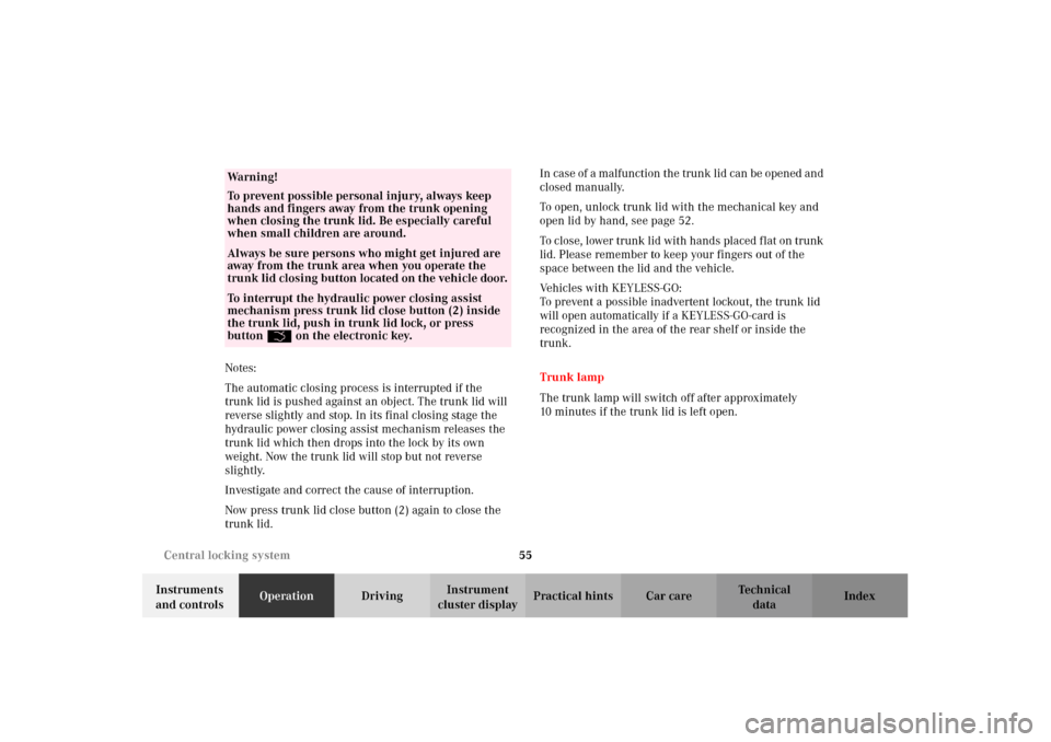 MERCEDES-BENZ CL500 2002 C215 Owners Guide 55 Central locking system
Te ch n i c a l
data Instruments 
and controlsOperationDrivingInstrument 
cluster displayPractical hints Car care Index Notes:
The automatic closing process is interrupted if