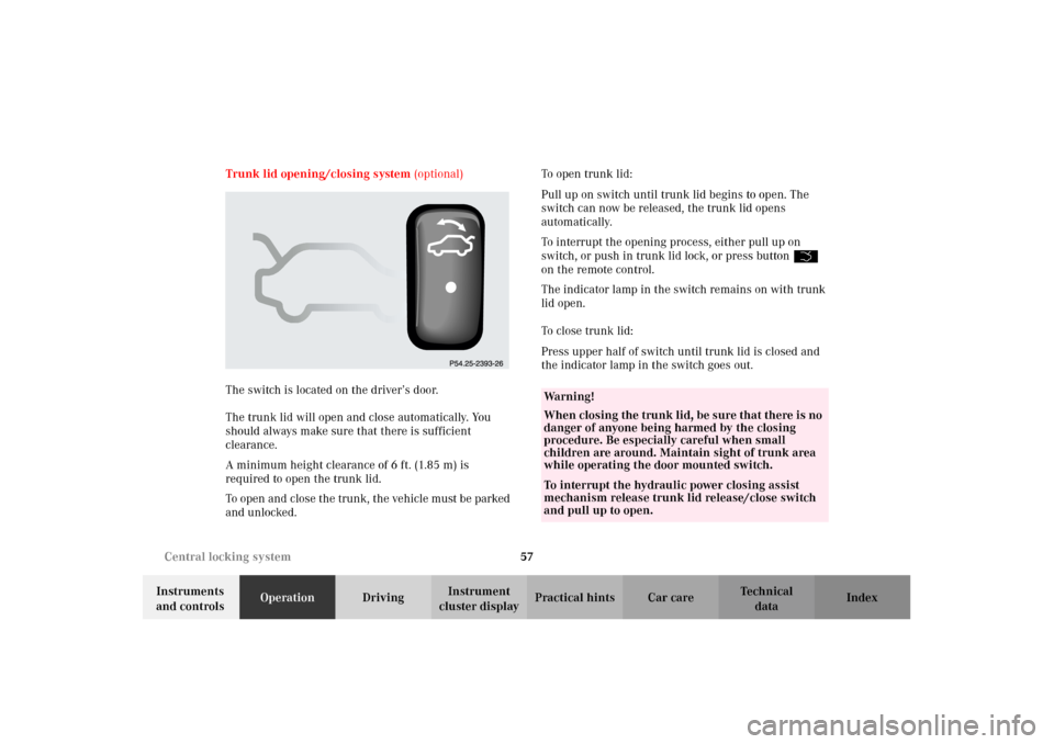 MERCEDES-BENZ CL500 2002 C215 Owners Manual 57 Central locking system
Te ch n i c a l
data Instruments 
and controlsOperationDrivingInstrument 
cluster displayPractical hints Car care Index Trunk lid opening/closing system (optional)
The switch