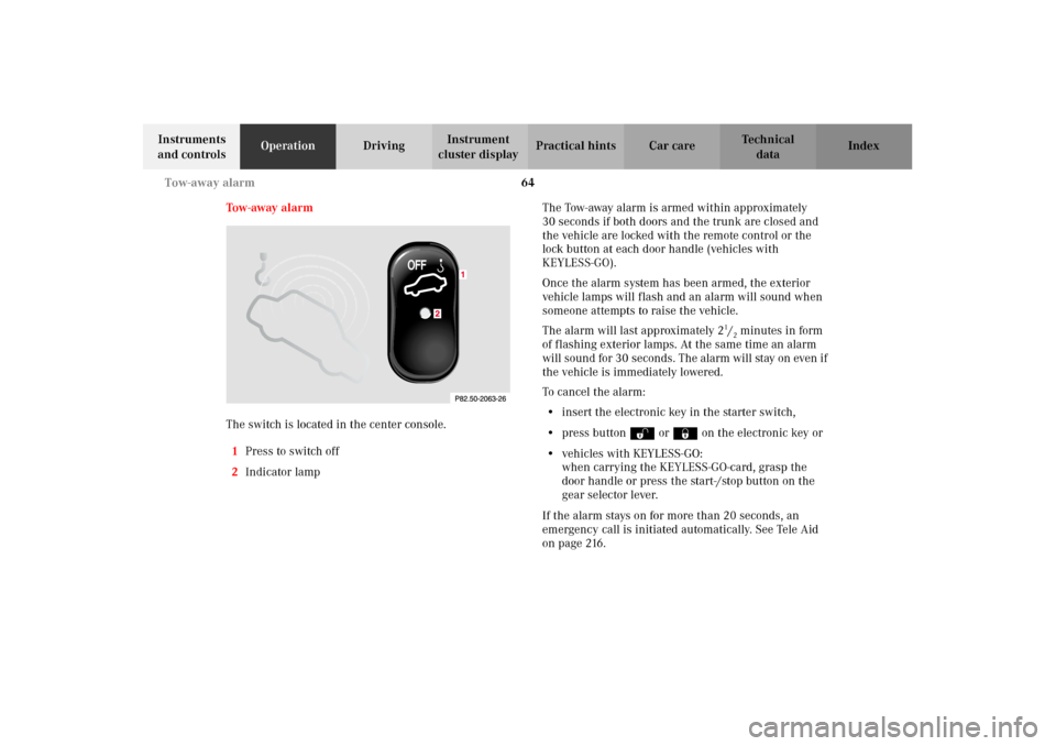 MERCEDES-BENZ CL500 2002 C215 Repair Manual 64 Tow-away alarm
Te ch n i c a l
data Instruments 
and controlsOperationDrivingInstrument 
cluster displayPractical hints Car care Index
Tow - away   a l a r m
The switch is located in the center con