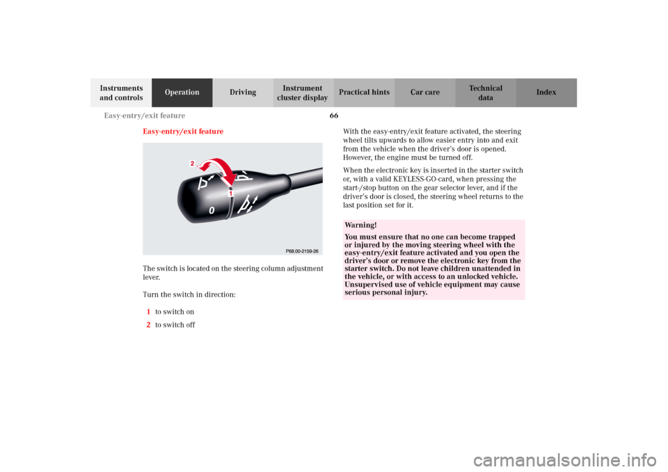 MERCEDES-BENZ CL500 2002 C215 Repair Manual 66 Easy-entry/exit feature
Te ch n i c a l
data Instruments 
and controlsOperationDrivingInstrument 
cluster displayPractical hints Car care Index
Easy-entry/exit feature
The switch is located on the 