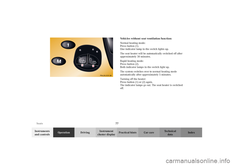 MERCEDES-BENZ CL500 2002 C215 Manual PDF 77 Seats
Te ch n i c a l
data Instruments
and controlsOperationDrivingInstrument
cluster displayPractical hints Car care IndexVehicles without seat ventilation function:
Normal heating mode:
Press b MERCEDES-BENZ CL500 2002 C215 Manual PDF 77 Seats
Te ch n i c a l
data Instruments
and controlsOperationDrivingInstrument
cluster displayPractical hints Car care IndexVehicles without seat ventilation function:
Normal heating mode:
Press b