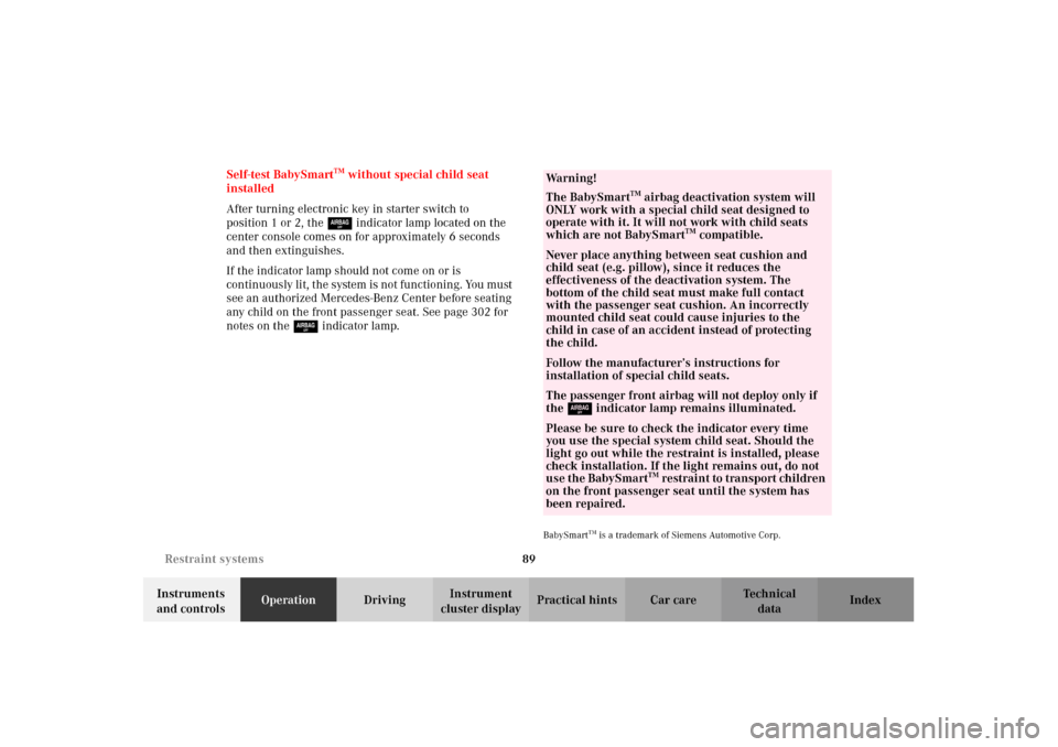 MERCEDES-BENZ CL500 2002 C215 Owners Manual 89 Restraint systems
Te ch n i c a l
data Instruments 
and controlsOperationDrivingInstrument 
cluster displayPractical hints Car care Index Self-test BabySmart
TM without special child seat 
installe