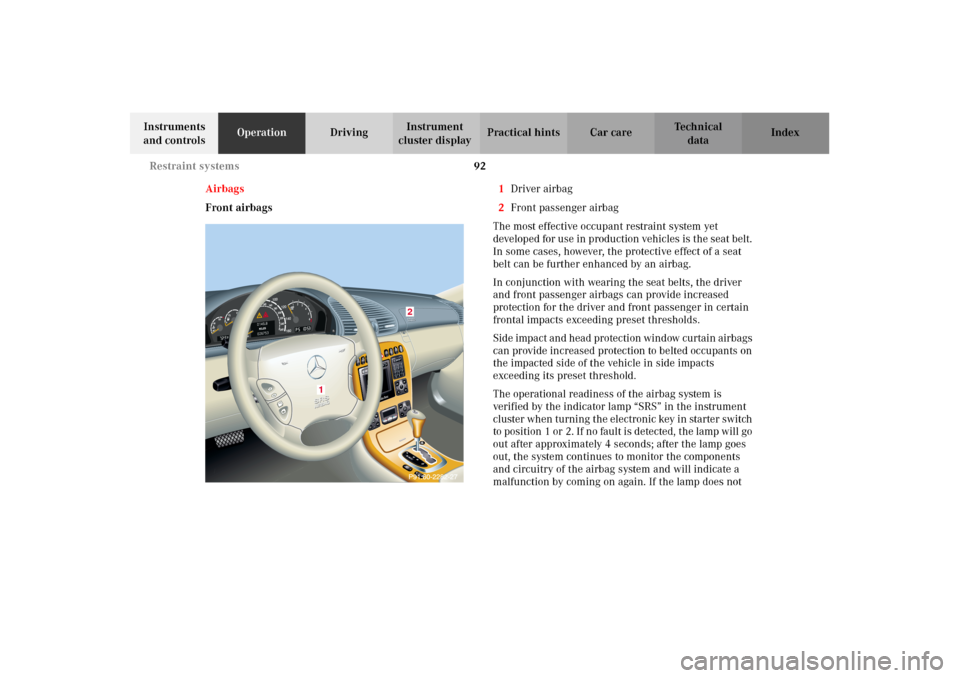 MERCEDES-BENZ CL500 2002 C215 Owners Manual 92 Restraint systems
Te ch n i c a l
data Instruments 
and controlsOperationDrivingInstrument 
cluster displayPractical hints Car care Index
Airbags
Front airbags1Driver airbag
2Front passenger airbag