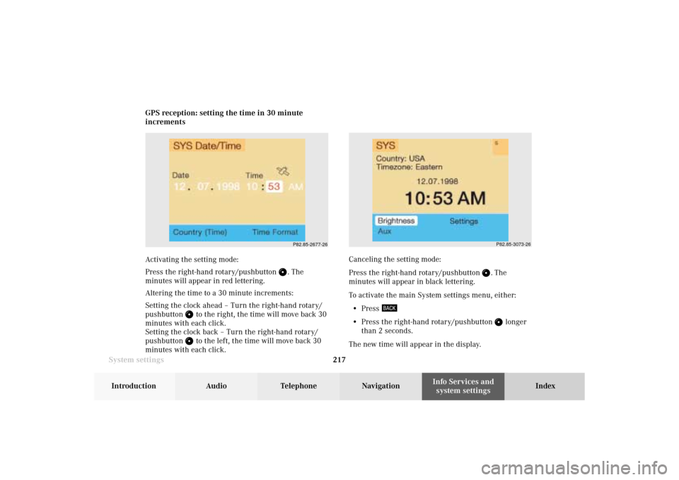 MERCEDES-BENZ CL-Class 2002 C215 Comand Manual System settings217Introduction
Audio Telephone
Navigation
Index Info Services and
system settings GPS reception: setting the time in 30 minute
increments
Activating the setting mode:
Press the right-h