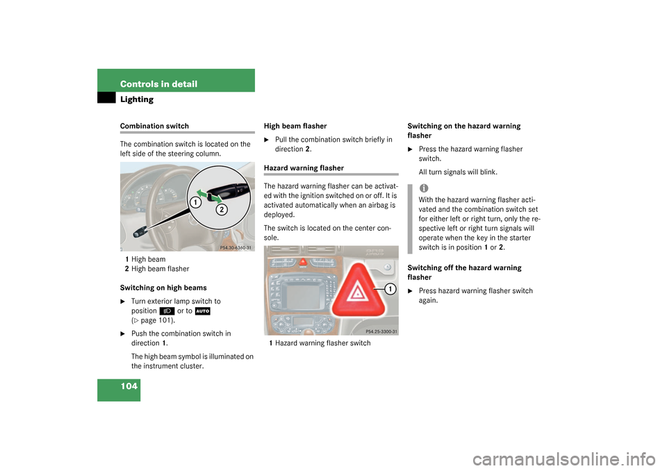 MERCEDES-BENZ C230 KOMPRESSOR 2003 W203 User Guide 104 Controls in detailLightingCombination switch
The combination switch is located on the 
left side of the steering column.
1High beam
2High beam flasher
Switching on high beams
Turn exterior lamp s