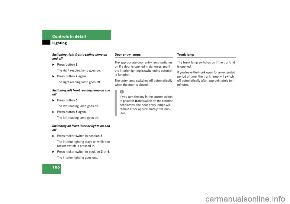 MERCEDES-BENZ C240 2003 W203 User Guide 106 Controls in detailLightingSwitching right front reading lamp on 
and off
Press button2.
The right reading lamp goes on.

Press button2 again.
The right reading lamp goes off.
Switching left fron