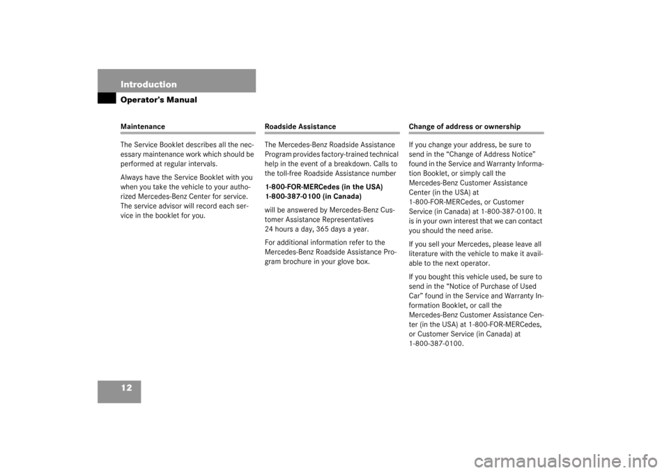 MERCEDES-BENZ C240 2003 W203 Owners Manual 12 IntroductionOperator’s ManualMaintenance
The Service Booklet describes all the nec-
essary maintenance work which should be 
performed at regular intervals.
Always have the Service Booklet with y