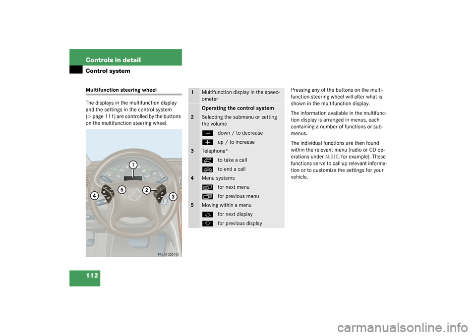 MERCEDES-BENZ C230 KOMPRESSOR 2003 W203 Owners Manual 112 Controls in detailControl systemMultifunction steering wheel
The displays in the multifunction display 
and the settings in the control system 
(page 111) are controlled by the buttons 
on the mu