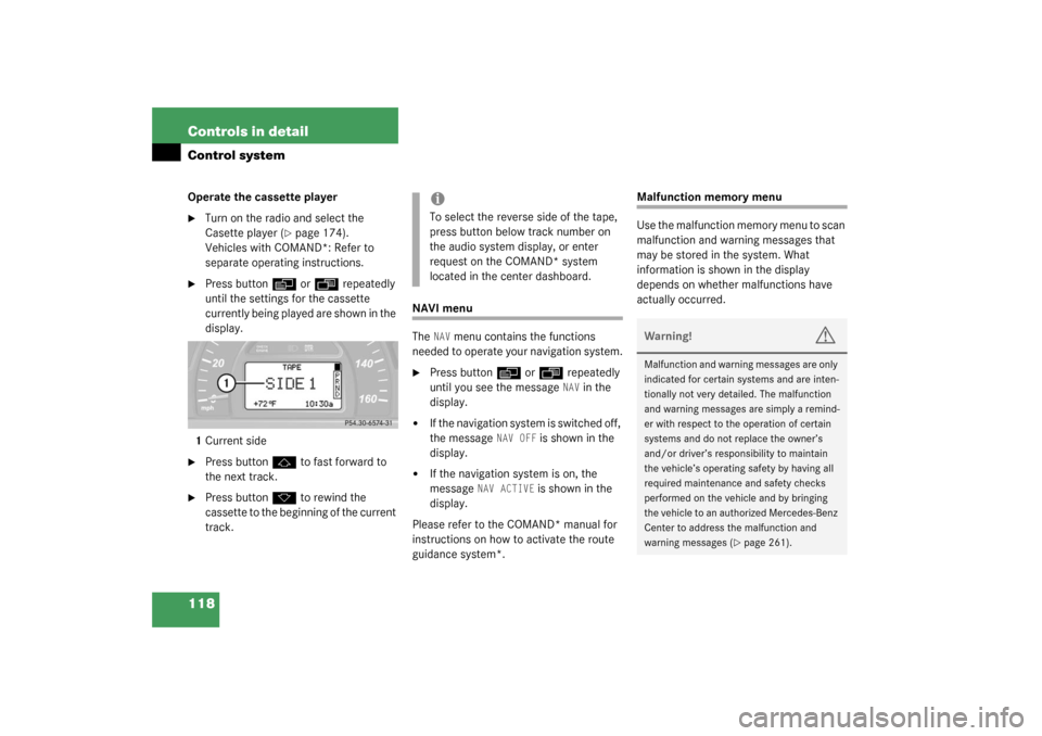 MERCEDES-BENZ C240 2003 W203 Owners Manual 118 Controls in detailControl systemOperate the cassette player
Turn on the radio and select the 
Casette player (
page 174). 
Vehicles with COMAND*: Refer to 
separate operating instructions.

Pre