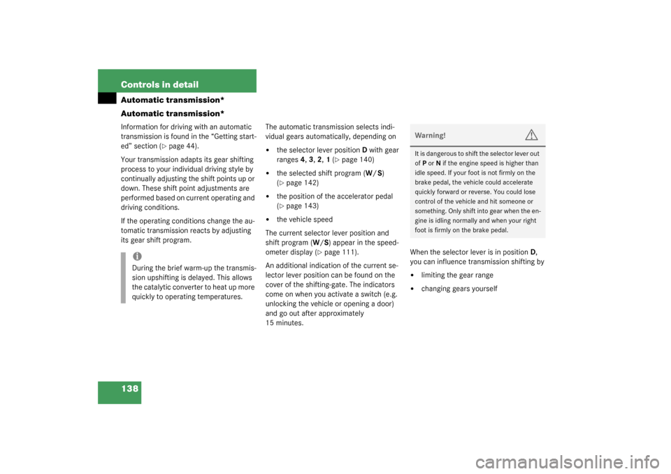 MERCEDES-BENZ C240 2003 W203 Owners Manual 138 Controls in detailAutomatic transmission*
Automatic transmission*Information for driving with an automatic 
transmission is found in the “Getting start-
ed” section (
page 44).
Your transmiss