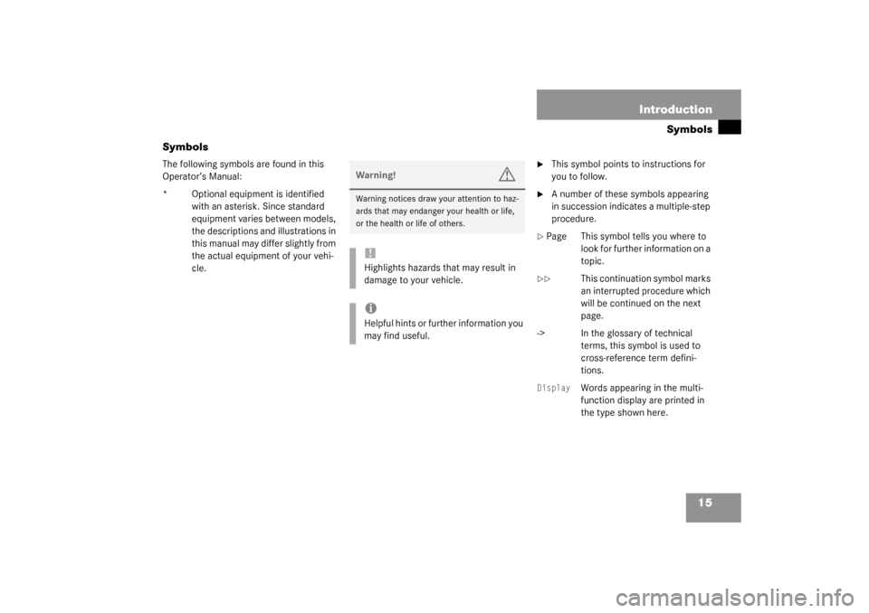 MERCEDES-BENZ C240 2003 W203 Owners Manual 15 Introduction
Symbols
Symbols
The following symbols are found in this 
Operator’s Manual:
* Optional equipment is identified 
with an asterisk. Since standard 
equipment varies between models, 
th