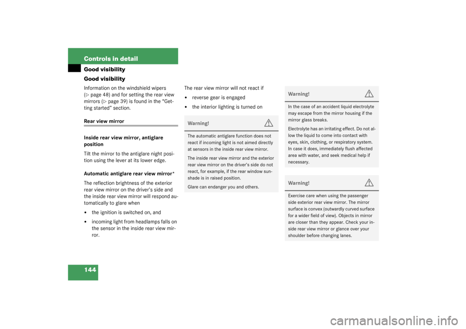 MERCEDES-BENZ C240 2003 W203 User Guide 144 Controls in detailGood visibility
Good visibilityInformation on the windshield wipers 
(page 48) and for setting the rear view 
mirrors (
page 39) is found in the “Get-
ting started” section