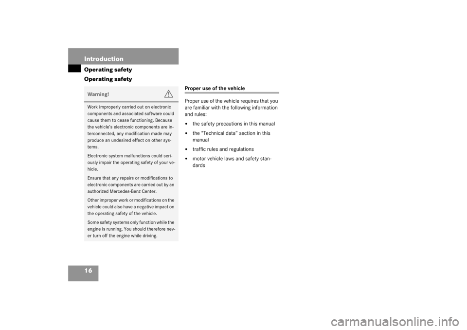 MERCEDES-BENZ C240 2003 W203 User Guide 16 IntroductionOperating safety
Operating safety
Proper use of the vehicle
Proper use of the vehicle requires that you 
are familiar with the following information 
and rules:
the safety precautions 