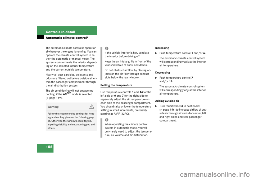 MERCEDES-BENZ C240 4MATIC 2003 W203 Owners Manual 158 Controls in detailAutomatic climate control*The automatic climate control is operation-
al whenever the engine is running. You can 
operate the climate control system in ei-
ther the automatic or 