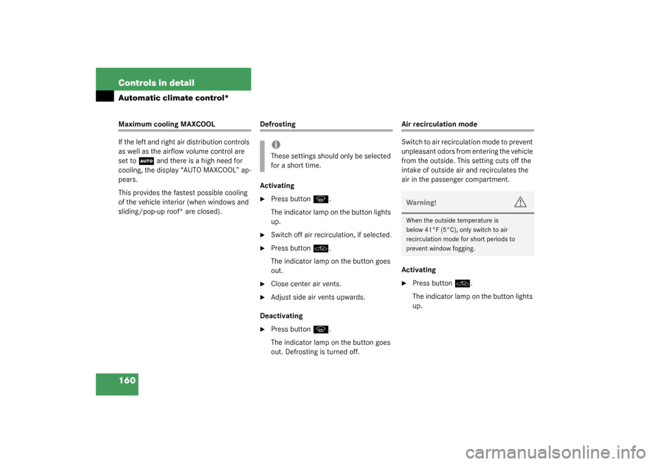 MERCEDES-BENZ C32AMG 2003 W203 Owners Manual 160 Controls in detailAutomatic climate control*Maximum cooling MAXCOOL
If the left and right air distribution controls 
as well as the airflow volume control are 
set to
U
 and there is a high need f