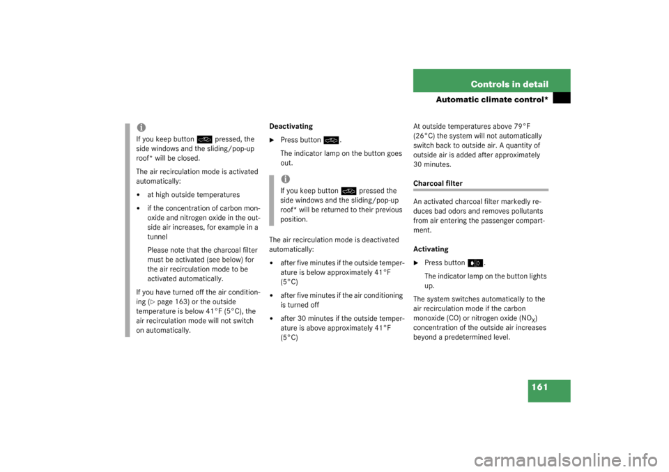 MERCEDES-BENZ C320 2003 W203 Owners Manual 161 Controls in detail
Automatic climate control*
Deactivating
Press button
O
.
The indicator lamp on the button goes 
out.
The air recirculation mode is deactivated 
automatically:

after five minu