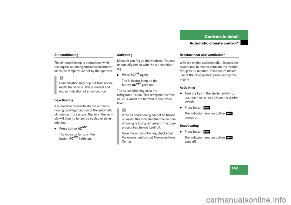 MERCEDES-BENZ C240 2003 W203 Owners Manual 163 Controls in detail
Automatic climate control*
Air conditioning
The air conditioning is operational while 
the engine is running and cools the interior 
air to the temperature set by the operator.
