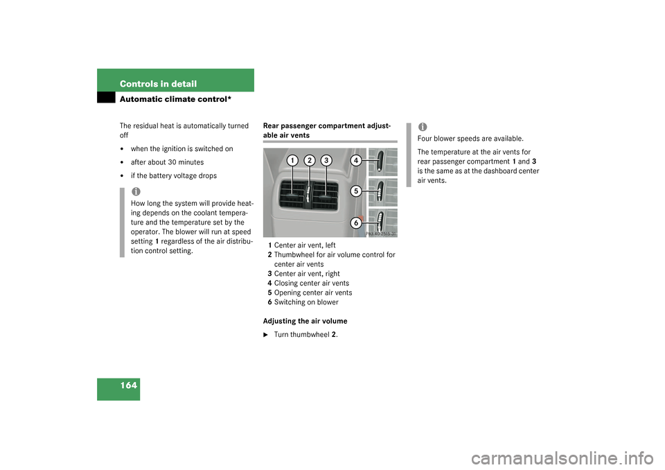 MERCEDES-BENZ C320 2003 W203 Owners Manual 164 Controls in detailAutomatic climate control*The residual heat is automatically turned 
off
when the ignition is switched on

after about 30 minutes

if the battery voltage dropsRear passenger c