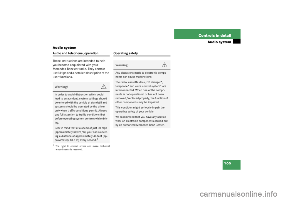 MERCEDES-BENZ C320 2003 W203 Owners Manual 165 Controls in detail
Audio system
Audio system
Audio and telephone, operation
These instructions are intended to help 
you become acquainted with your 
Mercedes-Benz car radio. They contain 
useful 