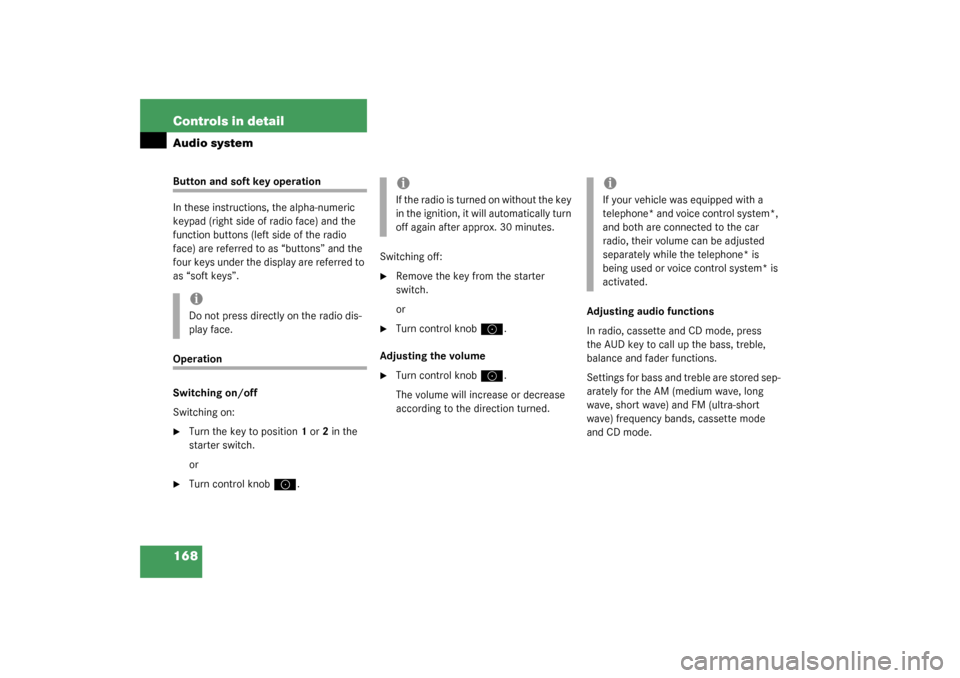 MERCEDES-BENZ C240 2003 W203 Owners Manual 168 Controls in detailAudio systemButton and soft key operation
In these instructions, the alpha-numeric 
keypad (right side of radio face) and the 
function buttons (left side of the radio 
face) are